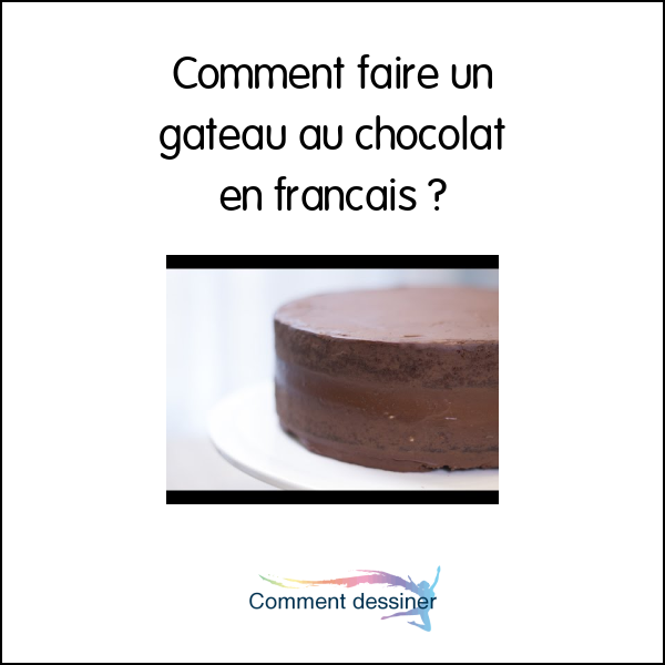 Comment faire un gateau au chocolat en français